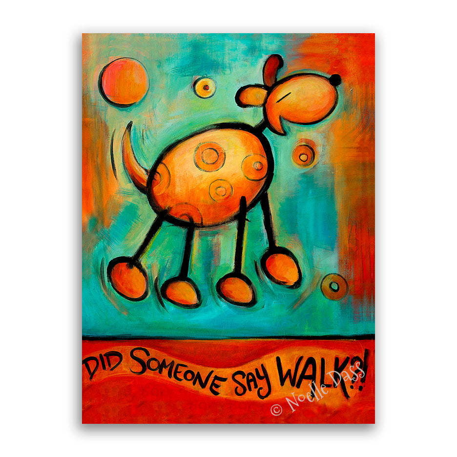 Did Someone Say WALK!?!  Dog art Canvas / 11x14 / Unframed
