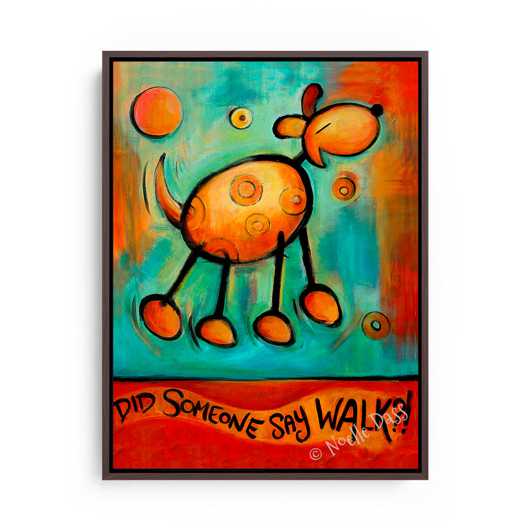 Did Someone Say WALK!?!  Dog art Canvas / 11x14 / Espresso Floating Frame