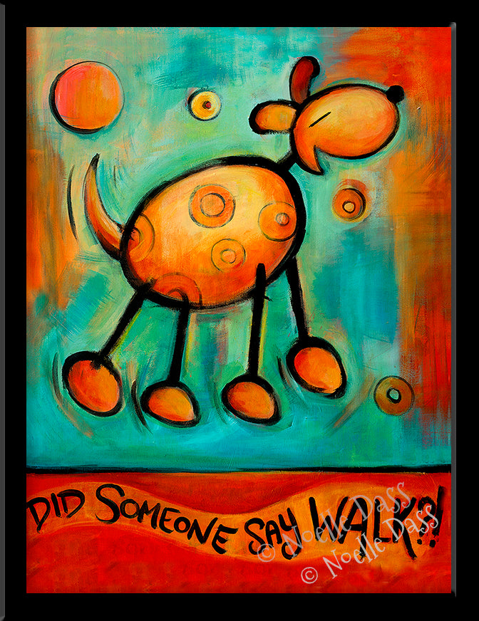 Did Someone Say WALK!?!  Dog art Paper / 6x8 / Framed