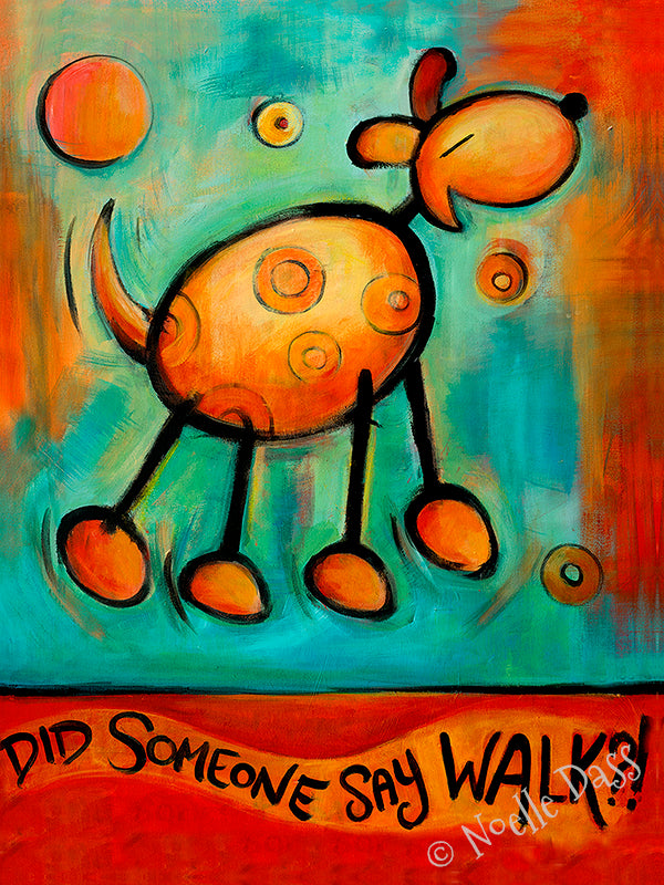 Did Someone Say WALK!?!  Dog art Paper / 16x20 / Unframed