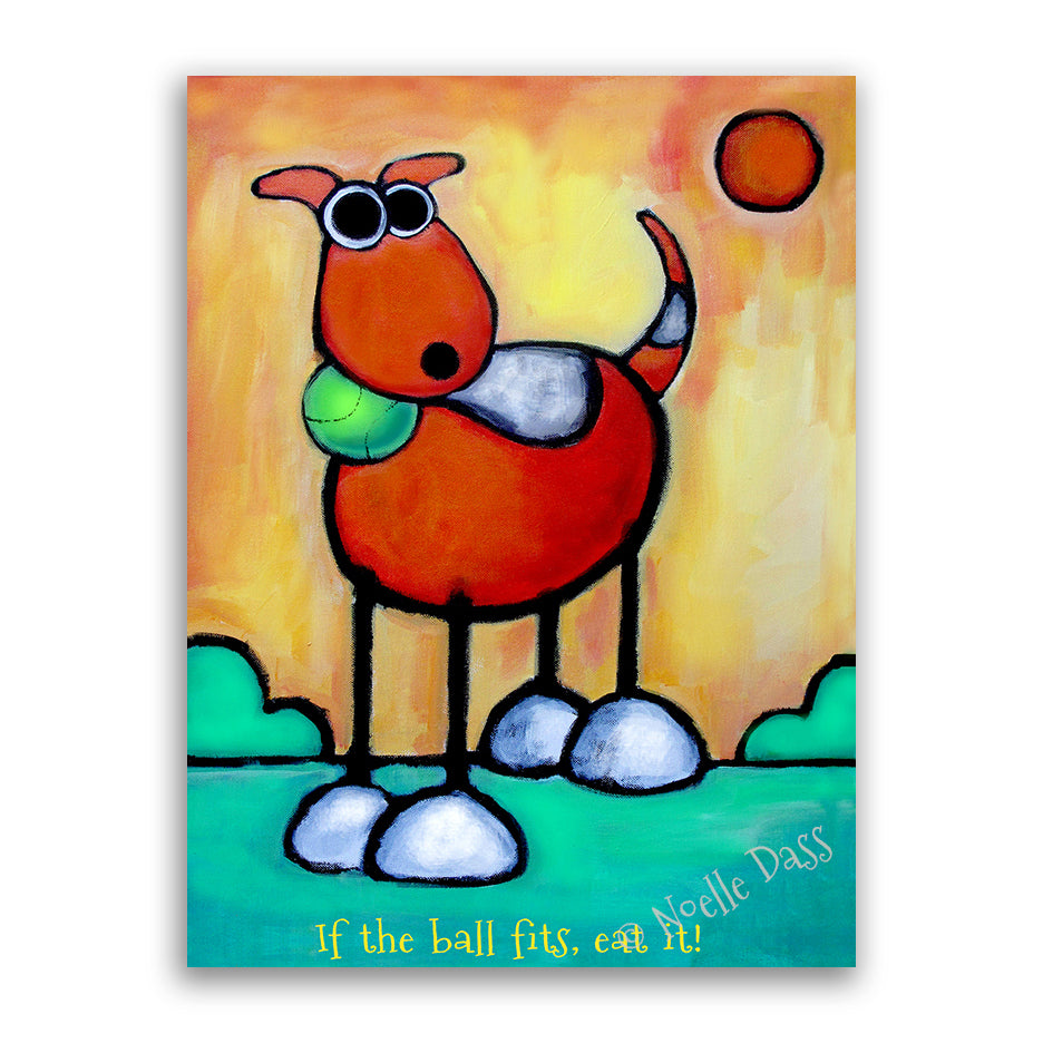If the Ball Fits Eat It! Dog Art Canvas / 11x14 / Unframed