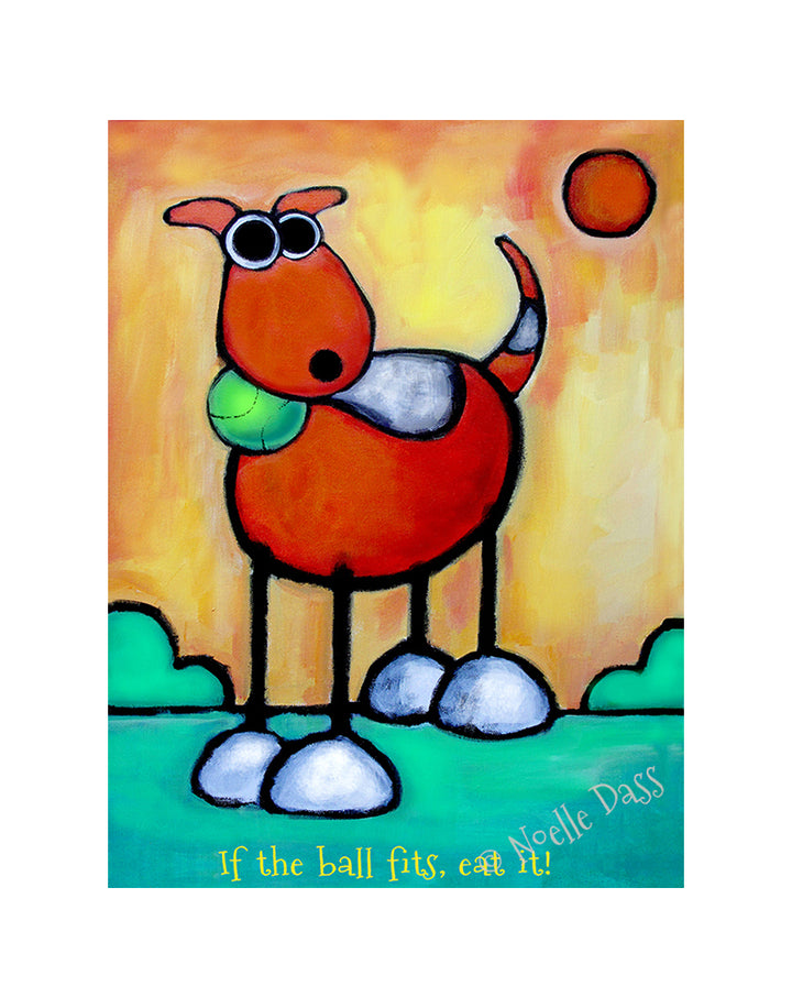 If the Ball Fits Eat It! Dog Art Paper / 11x14 with white border/image is 8x10 / Unframed