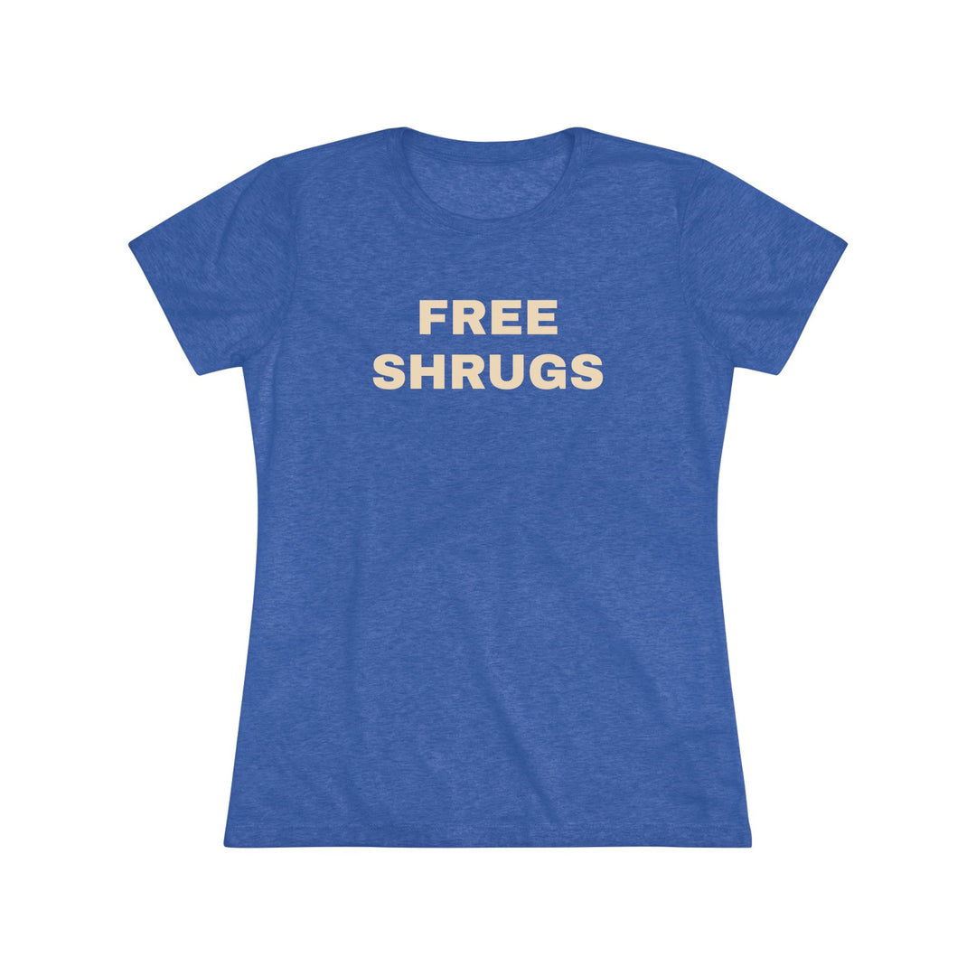 FREE SHRUGS Women's Triblend Tee