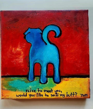 Original How Dogs Meet Each Other - Dog Butt 10x10 inches