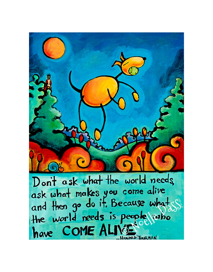 Do What Makes You Come Alive Howard Thurman quote Dog Art Paper / 11x14 with white border/image is 8x10 / Unframed