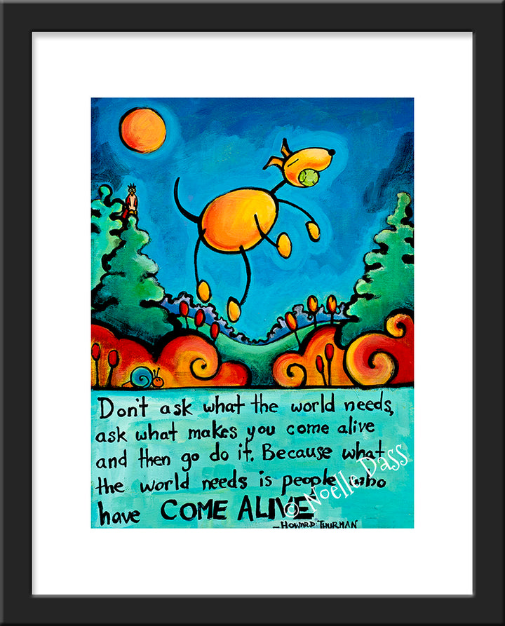 Do What Makes You Come Alive Howard Thurman quote Dog Art Paper / 11x14 with white border/image is 8x10 / Black Frame