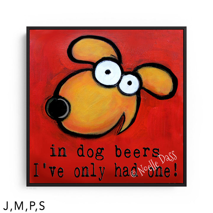 In Dog Beers I've Only Had One S. Framed Canvas Black 12x12 in.