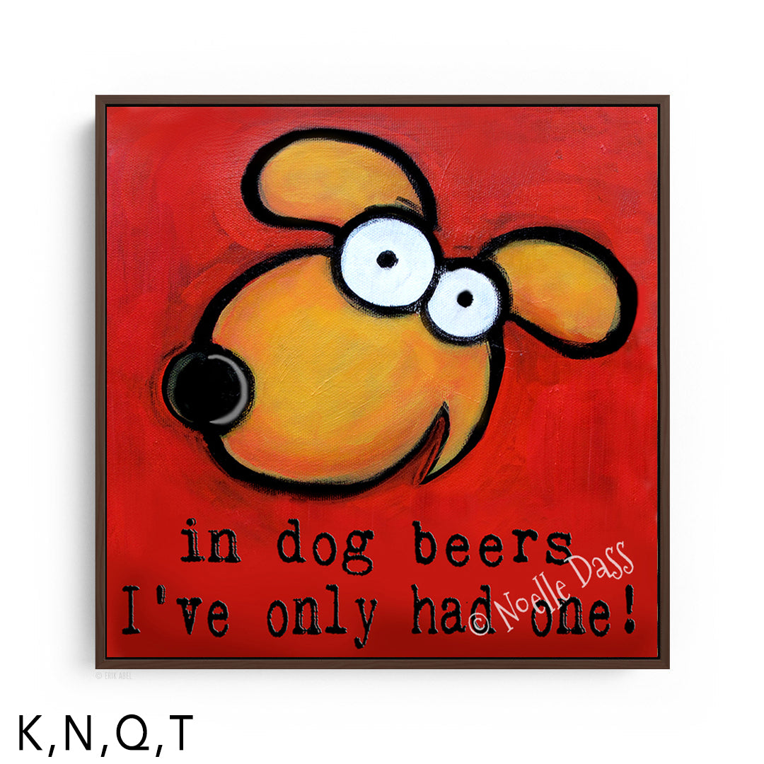 In Dog Beers I've Only Had One T. Framed Canvas Brown 16x16 in.