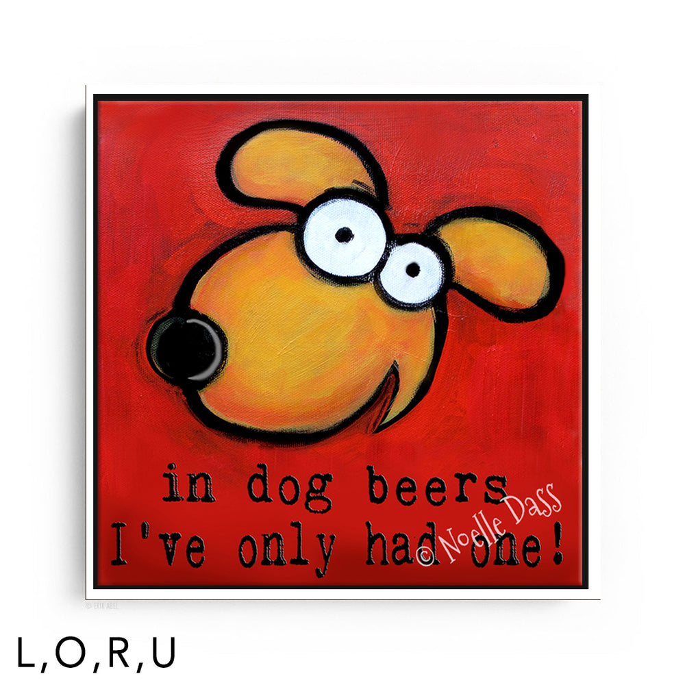 In Dog Beers I've Only Had One U. Framed Canvas White 12x12 in.