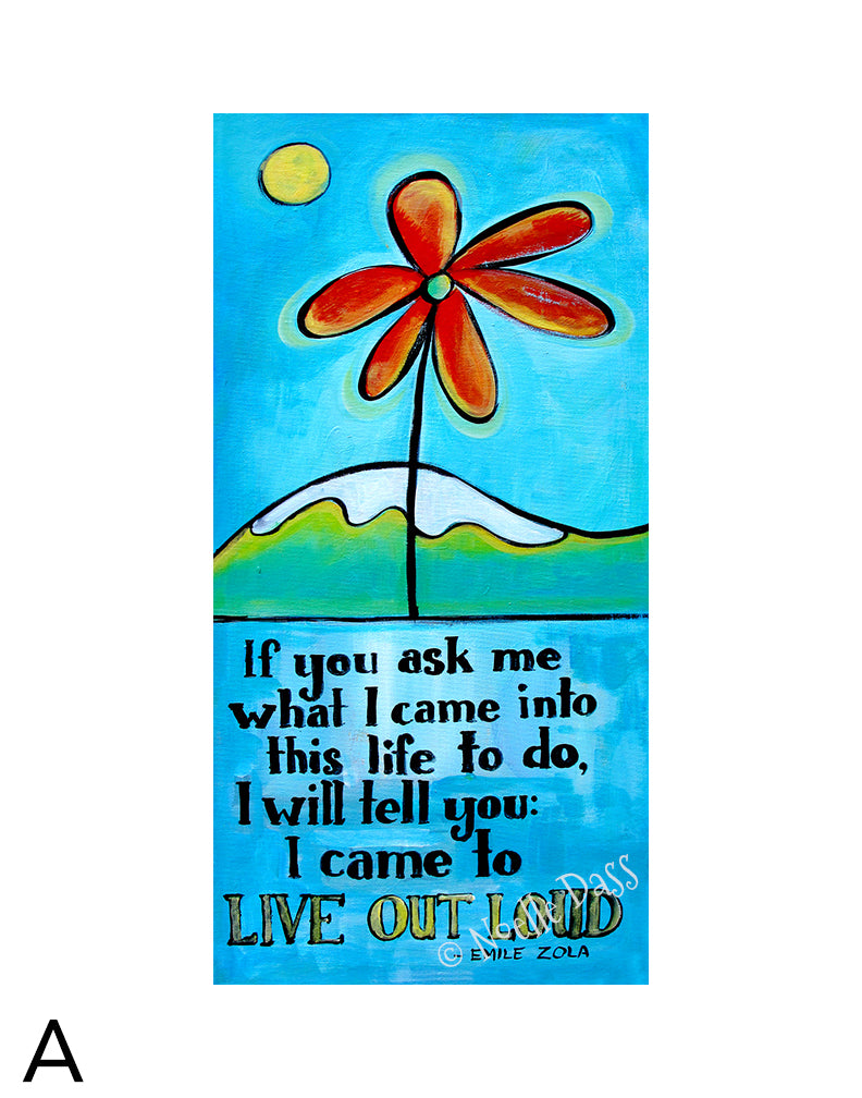 Live Out Loud Flower version A. 11x14 in. archival paper with white border - image is 5.5x11.5