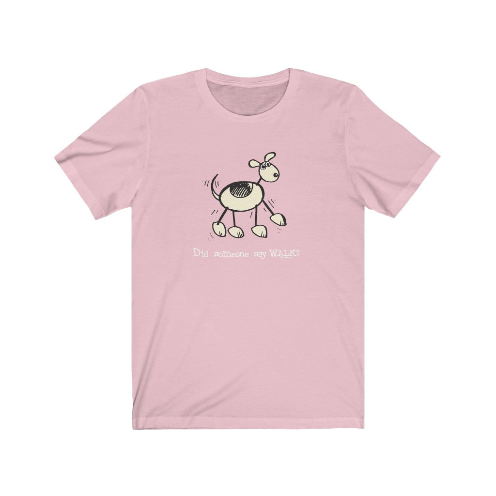 Did Someone Say Walk? Dog Unisex Soft Cotton T-Shirt