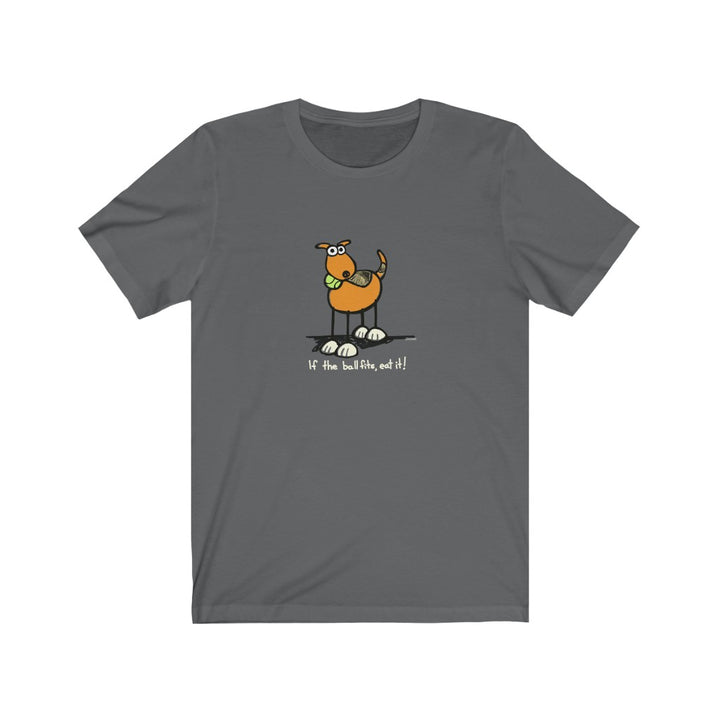 If the Ball Fits, Eat It Dog Unisex Soft Cotton T-Shirt