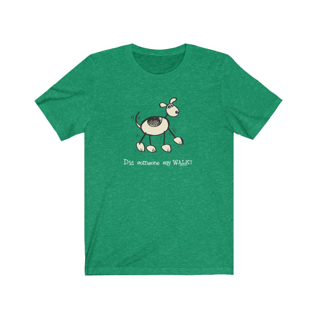 Did Someone Say Walk? Dog Unisex Soft Cotton T-Shirt