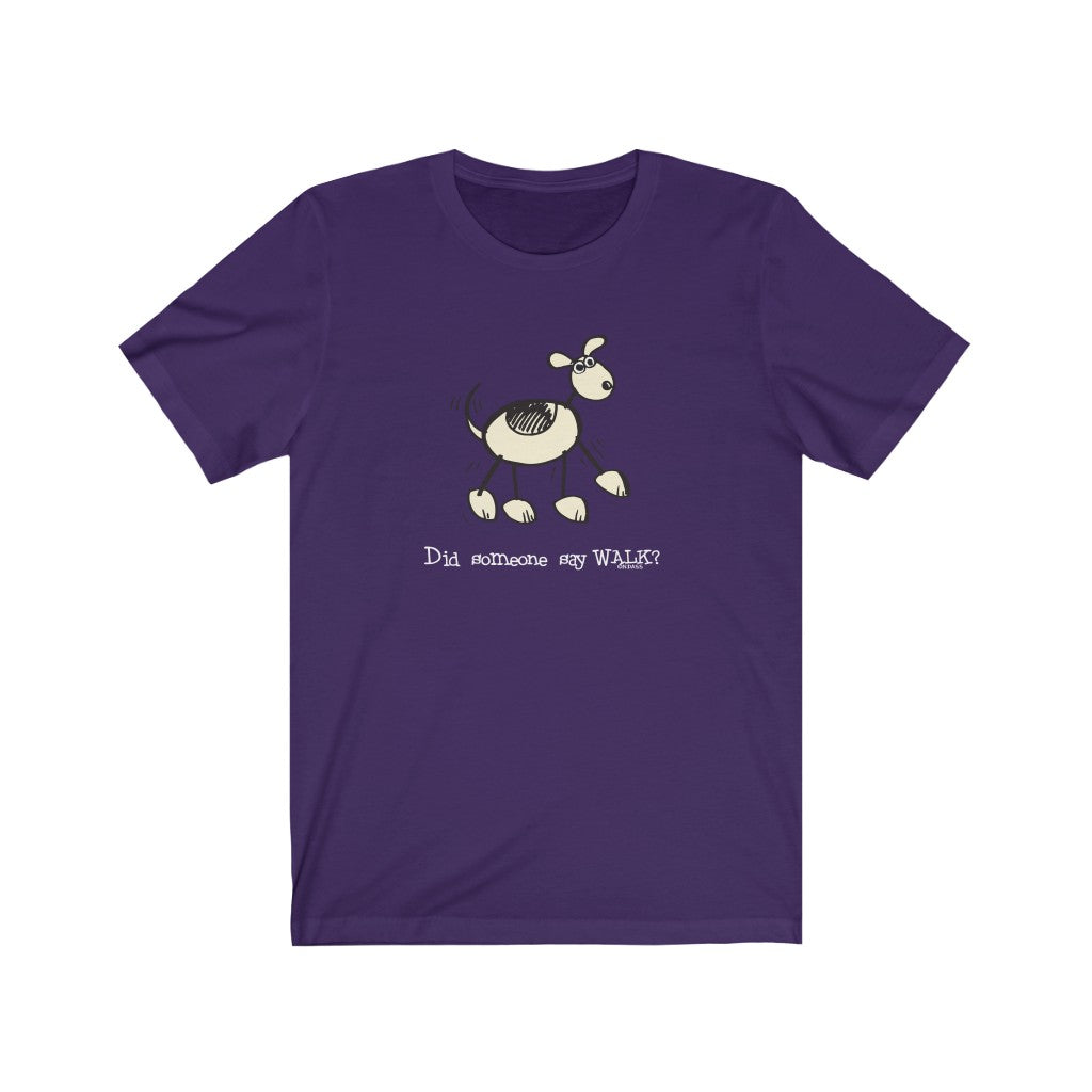 Did Someone Say Walk? Dog Unisex Soft Cotton T-Shirt