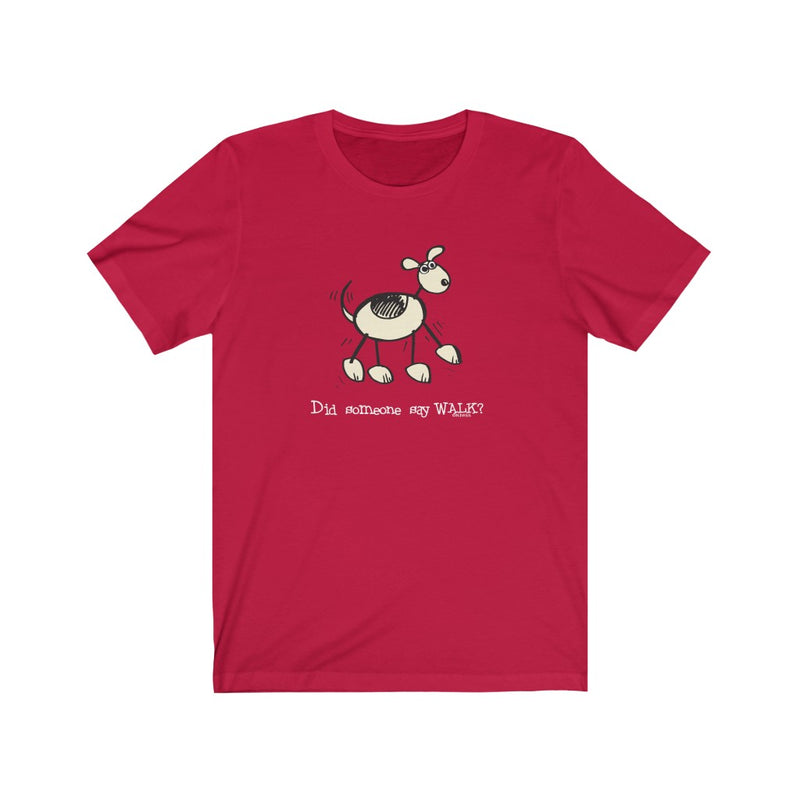 Did Someone Say Walk? Dog Unisex Soft Cotton T-Shirt