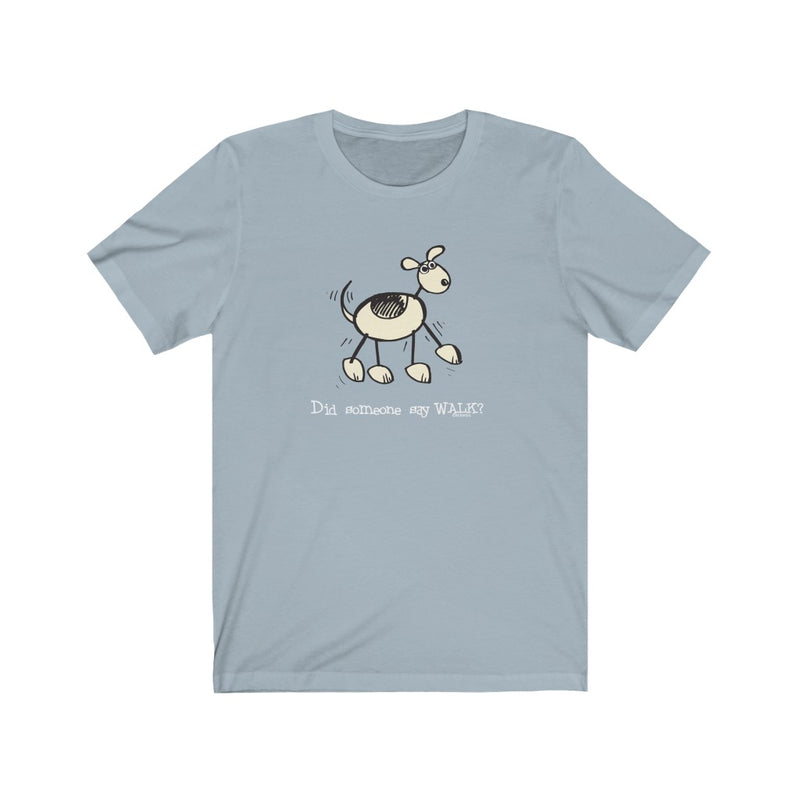 Did Someone Say Walk? Dog Unisex Soft Cotton T-Shirt