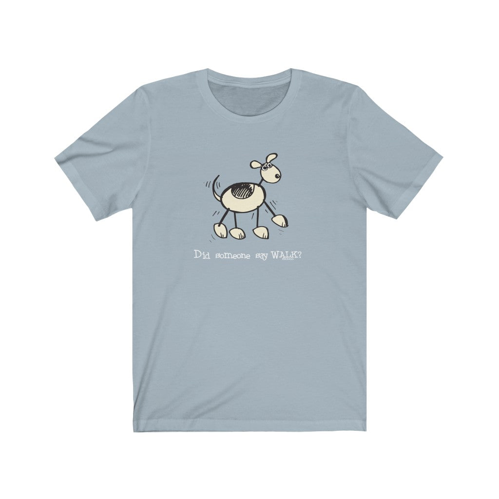 Did Someone Say Walk? Dog Unisex Soft Cotton T-Shirt