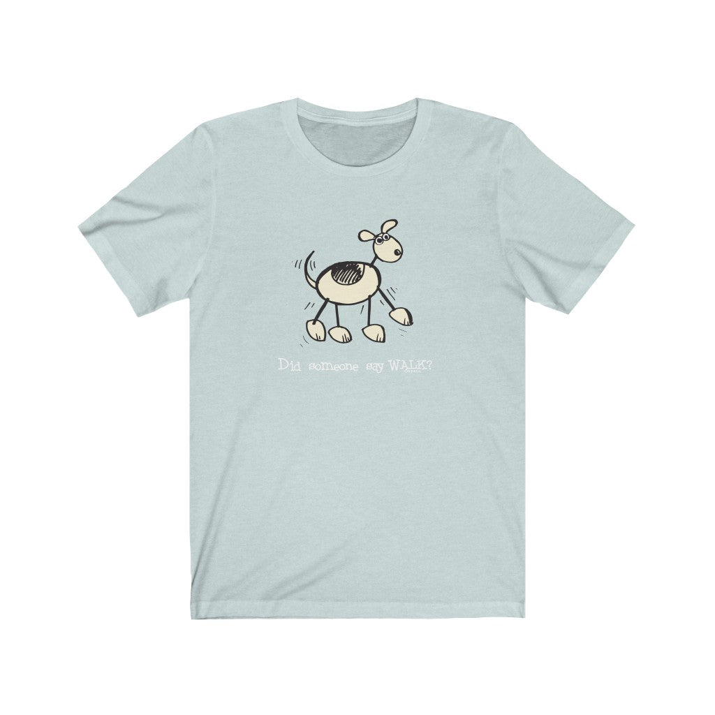 Did Someone Say Walk? Dog Unisex Soft Cotton T-Shirt